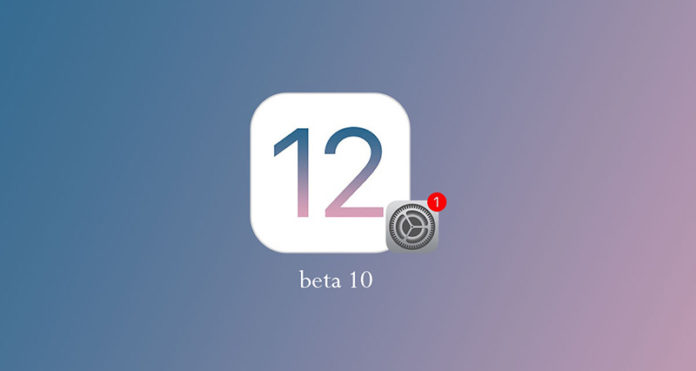 ios-12-beta-10 iOS 12 beta 10